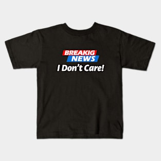 I don't care Kids T-Shirt